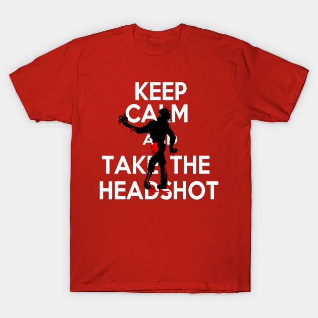 Keep Calm And Take The Head Shot T-Shirt by KingVego